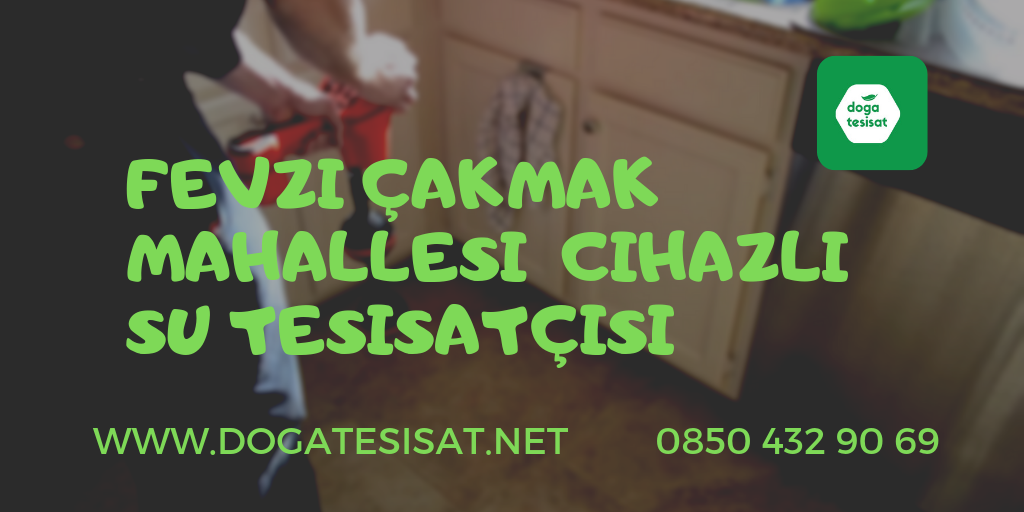 Fevzi Çakmak Mahallesi  Cihazlı Su Tesisatçısı